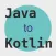 Java to Kotlin