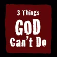 3 Things God Can't Do 3 Things God Can't Do