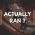 Actually Ran?