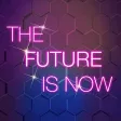 THE FUTURE IS NOW THE FUTURE IS NOW