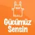 Gücümüz Sensin