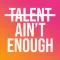 Talent Ain't Enough