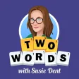 Two Words with Susie Dent Two Words with Susie Dent