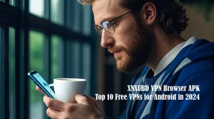 XNXUBD VPN Browser APK & Top 10 Free VPNs Free Download Latest