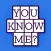 You Know Me-How do you know me