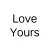 Love Yours
